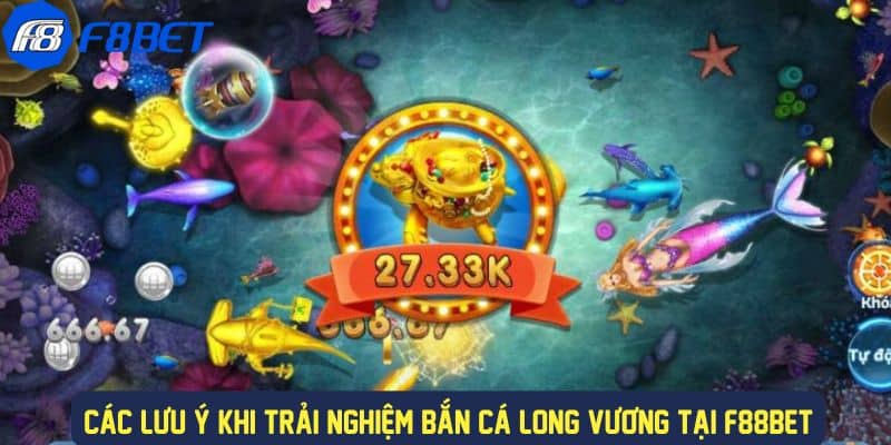 Các lưu ý khi chơi bắn cá long vương tại F88BET