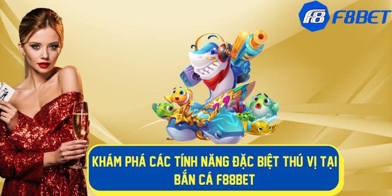 Đa dạng tính năng thú vị tại bắn cá f88bet