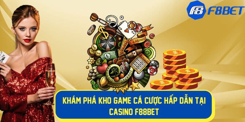 Kho game cá cược hấp dẫn tại casino f88bet