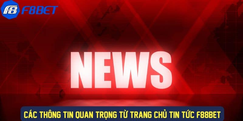 Thông tin quan trọng từ trang chủ tin tức f88bet